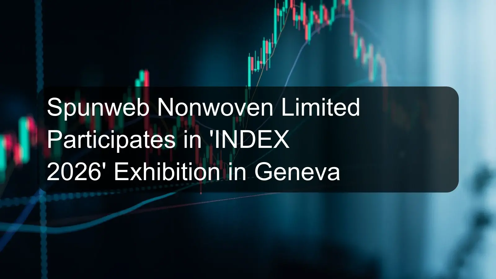 Spunweb Nonwoven Limited Participates in 'INDEX 2026' Exhibition in Geneva Spunweb Nonwoven Limited Participates in 'INDEX 2026' Exhibition in Geneva