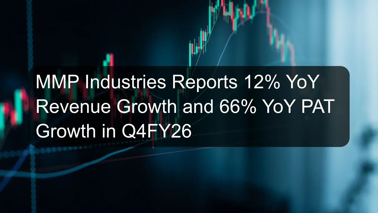 MMP Industries Reports 12% YoY Revenue Growth and 66% YoY PAT Growth in Q4FY26