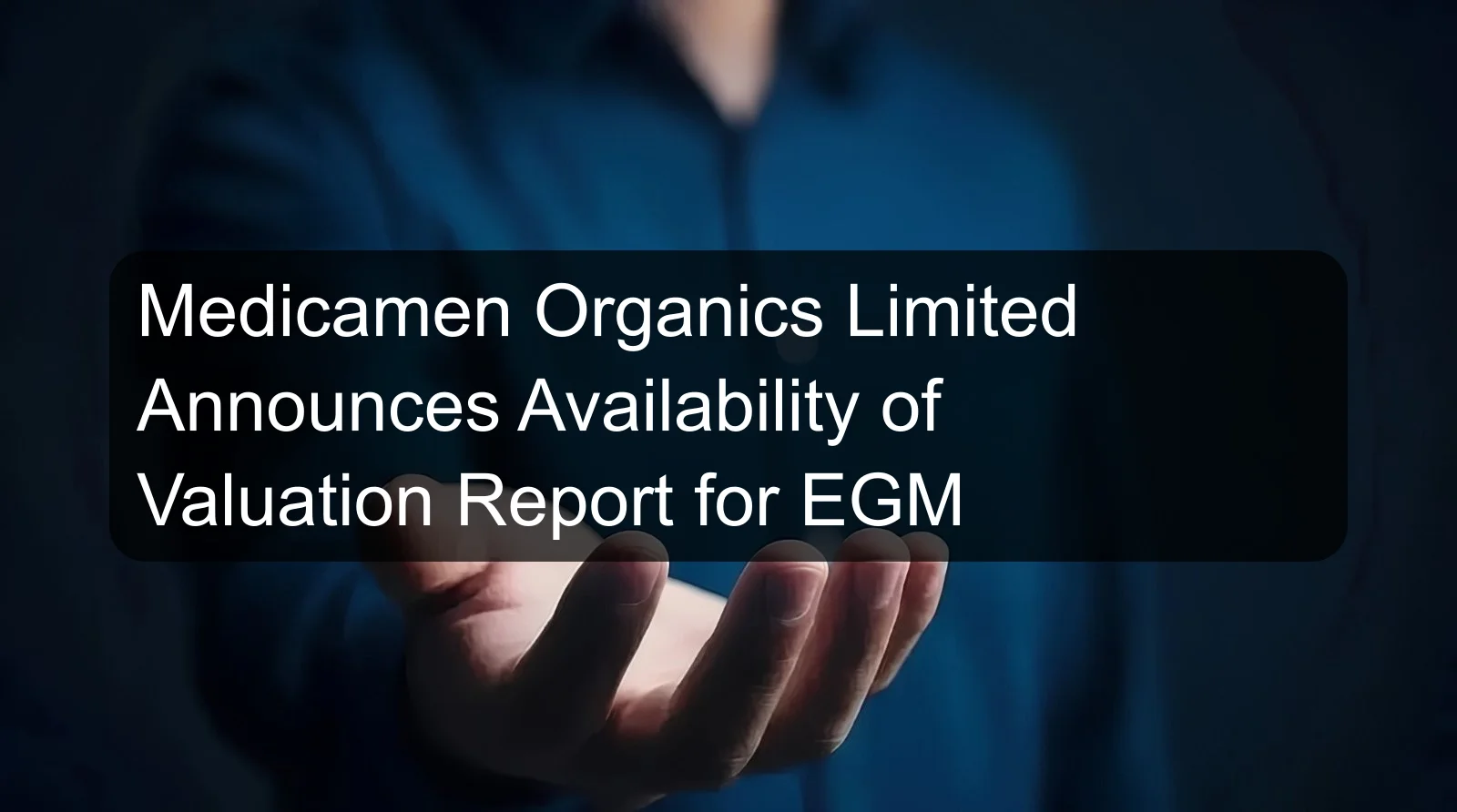 Medicamen Organics Limited Announces Availability of Valuation Report for EGM