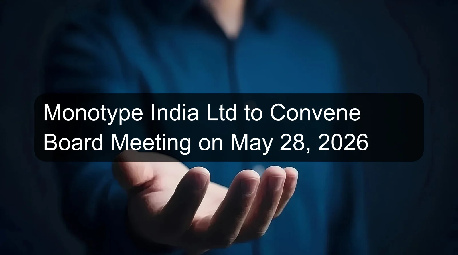 Monotype India Ltd to Convene Board Meeting on May 28, 2026 Monotype India Ltd to Convene Board Meeting on May 28, 2026