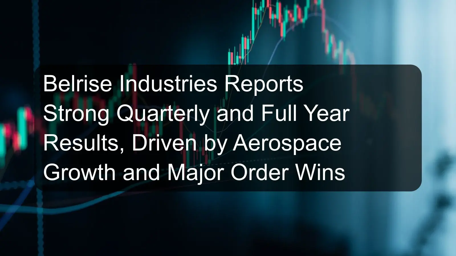 Belrise Industries Reports Strong Quarterly and Full Year Results, Driven by Aerospace Growth and Major Order Wins