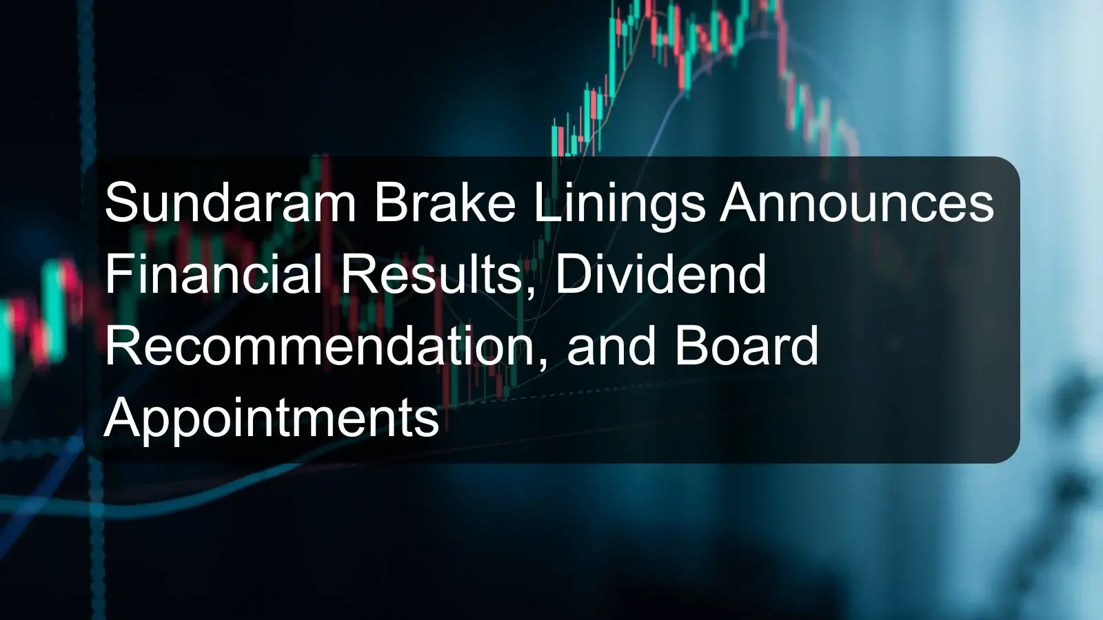 Sundaram Brake Linings Announces Financial Results, Dividend Recommendation, and Board Appointments Sundaram Brake Linings Announces Financial Results, Dividend Recommendation, and Board Appointments