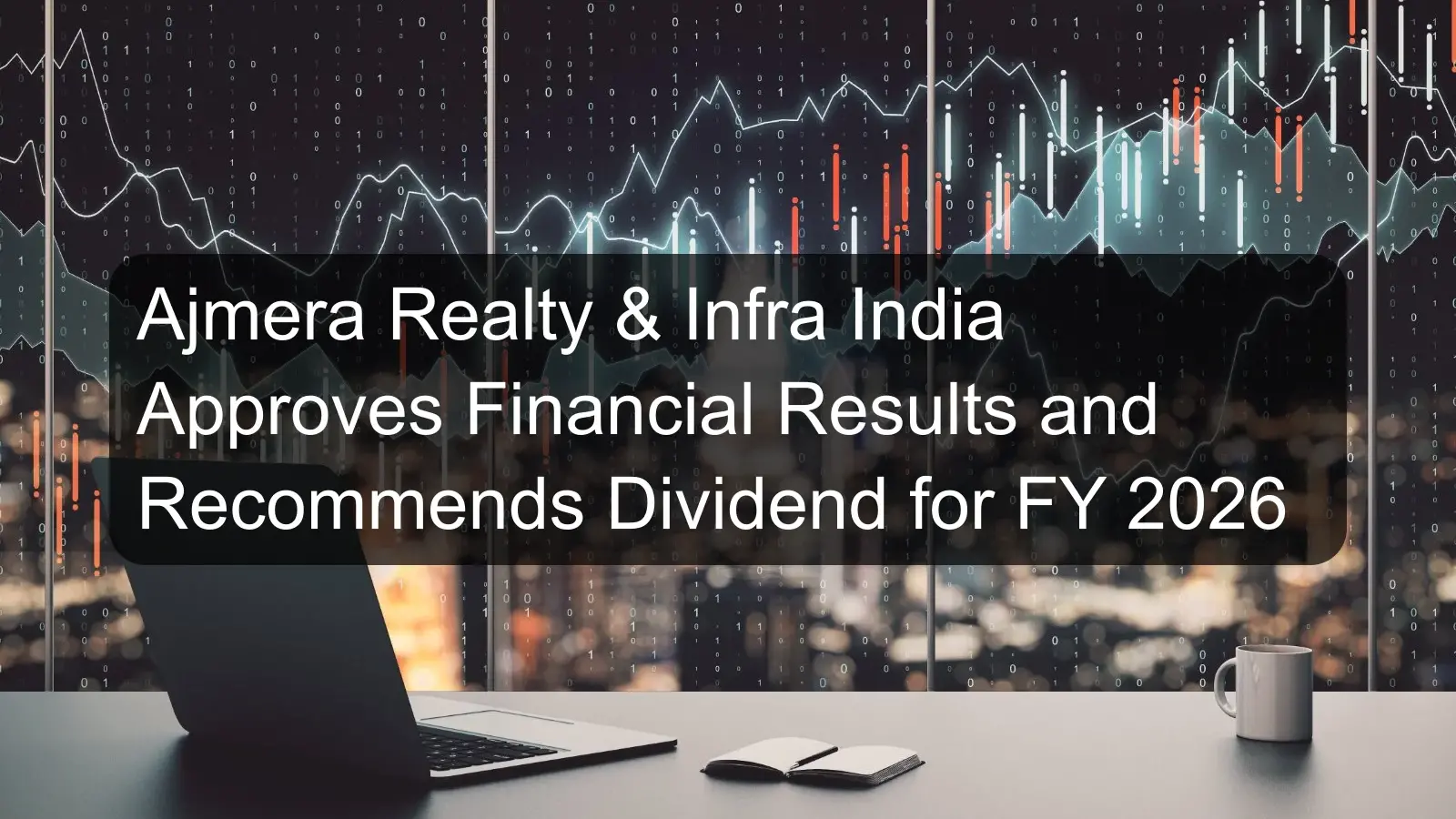 Ajmera Realty & Infra India Approves Financial Results and Recommends Dividend for FY 2026