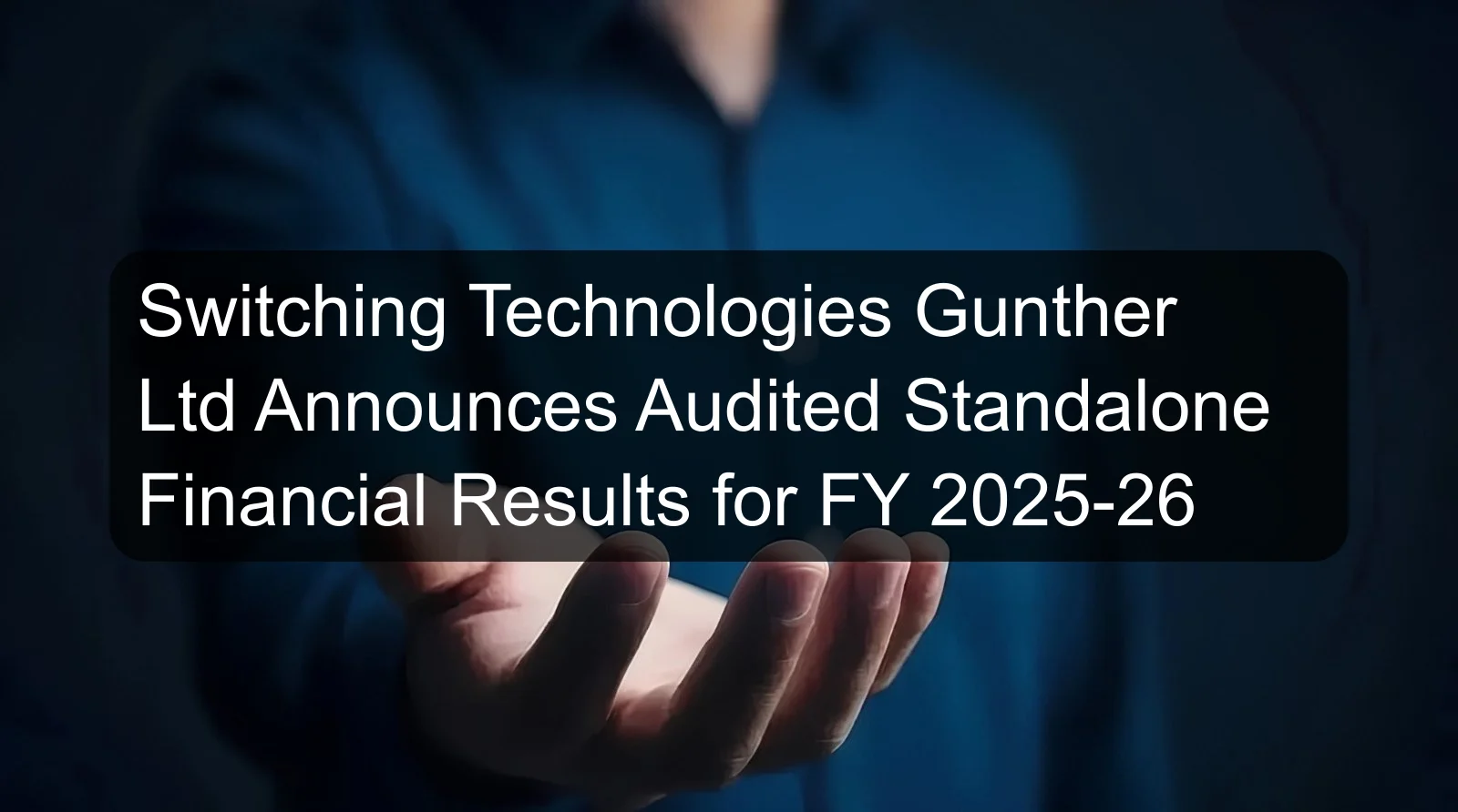 Switching Technologies Gunther Ltd Announces Audited Standalone Financial Results for FY 2025-26