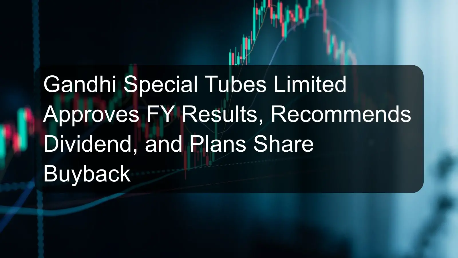 Gandhi Special Tubes Limited Approves FY Results, Recommends Dividend, and Plans Share Buyback