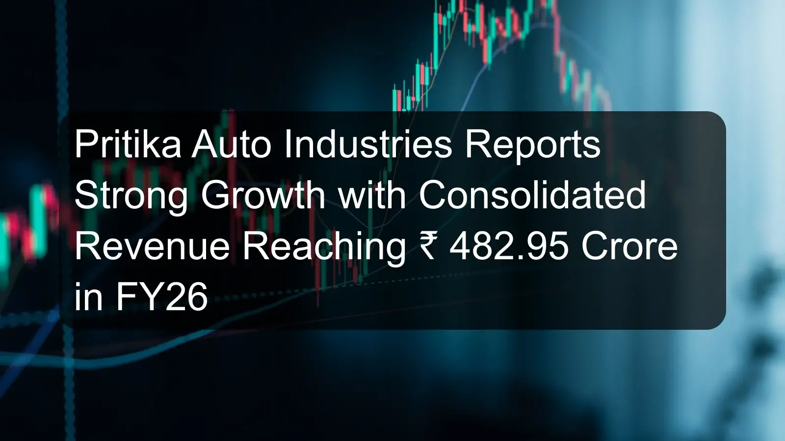 Pritika Auto Industries Reports Strong Growth with Consolidated Revenue Reaching ₹ 482.95 Crore in FY26 Pritika Auto Industries Reports Strong Growth with Consolidated Revenue Reaching ₹ 482.95 Crore in FY26