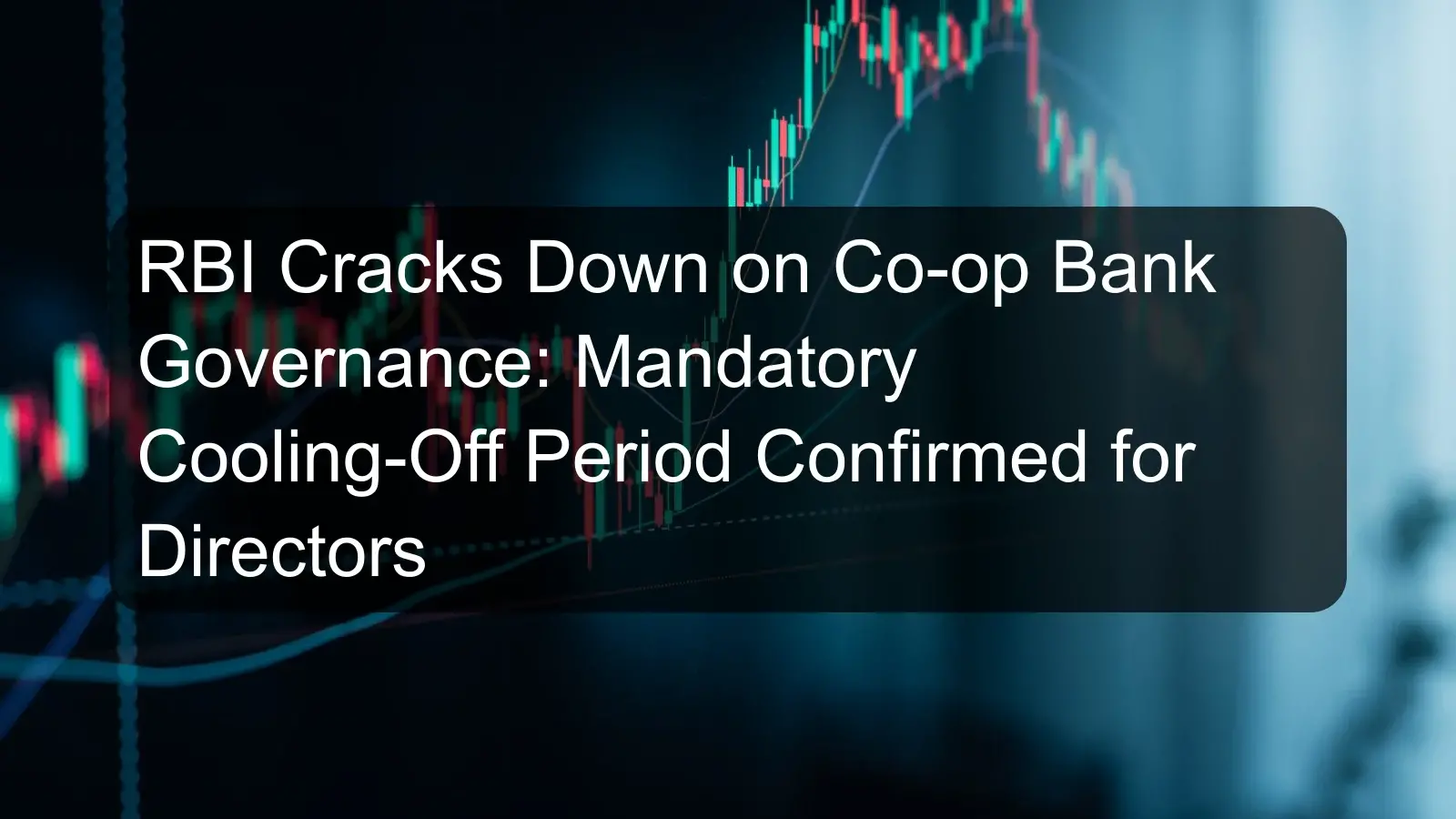 RBI Cracks Down on Co-op Bank Governance: Mandatory Cooling-Off Period Confirmed for Directors
