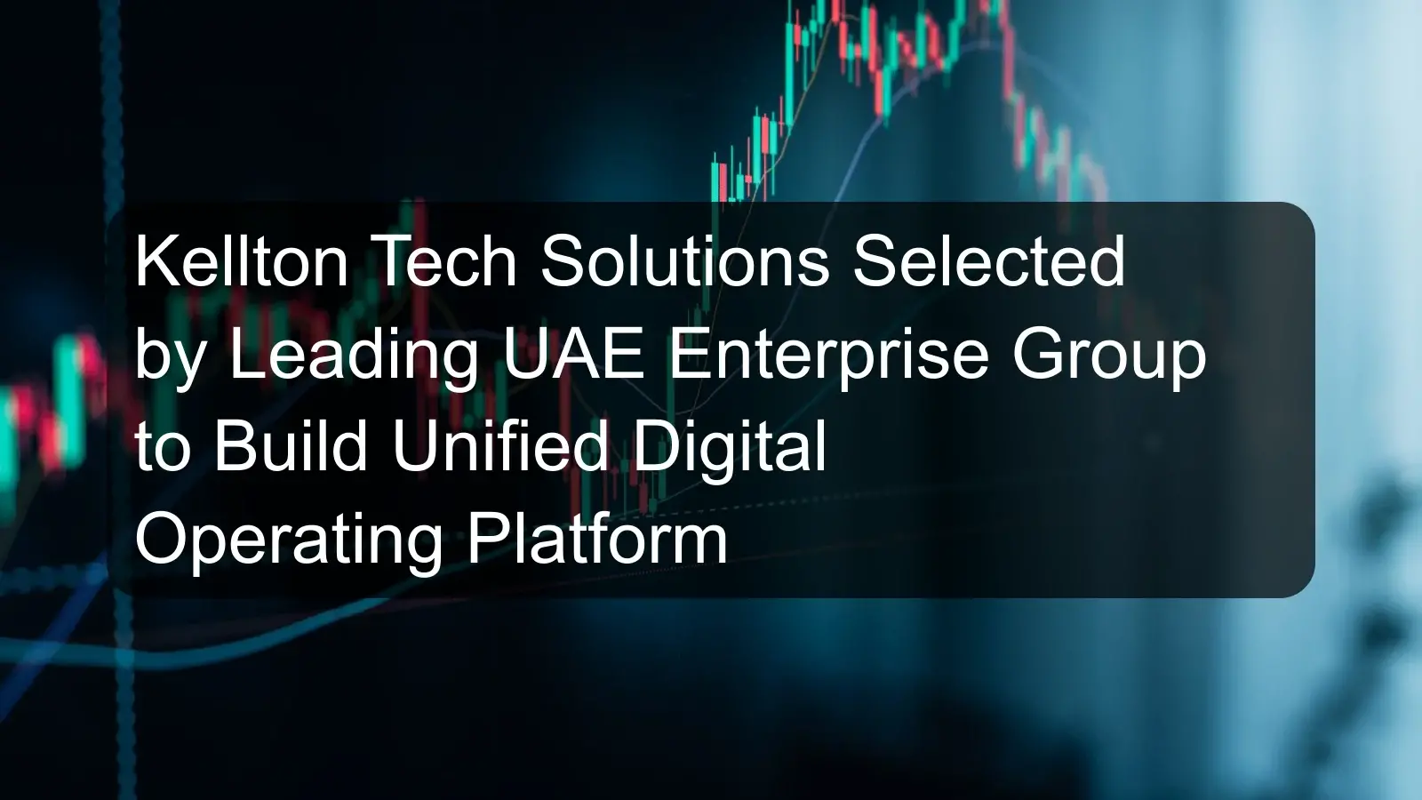 Kellton Tech Solutions Selected by Leading UAE Enterprise Group to Build Unified Digital Operating Platform