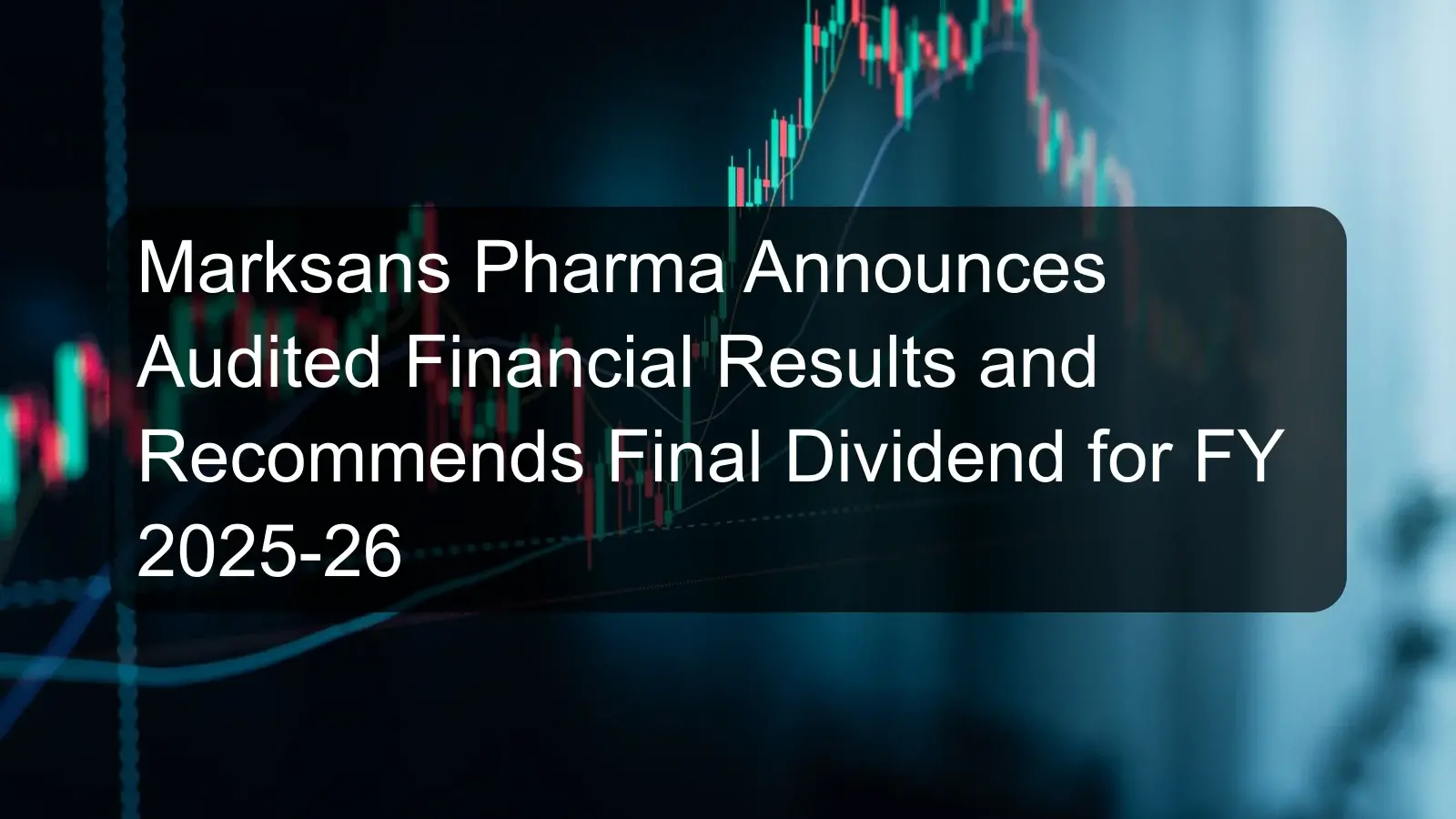 Marksans Pharma Announces Audited Financial Results and Recommends Final Dividend for FY 2025-26 Marksans Pharma Announces Audited Financial Results and Recommends Final Dividend for FY 2025-26