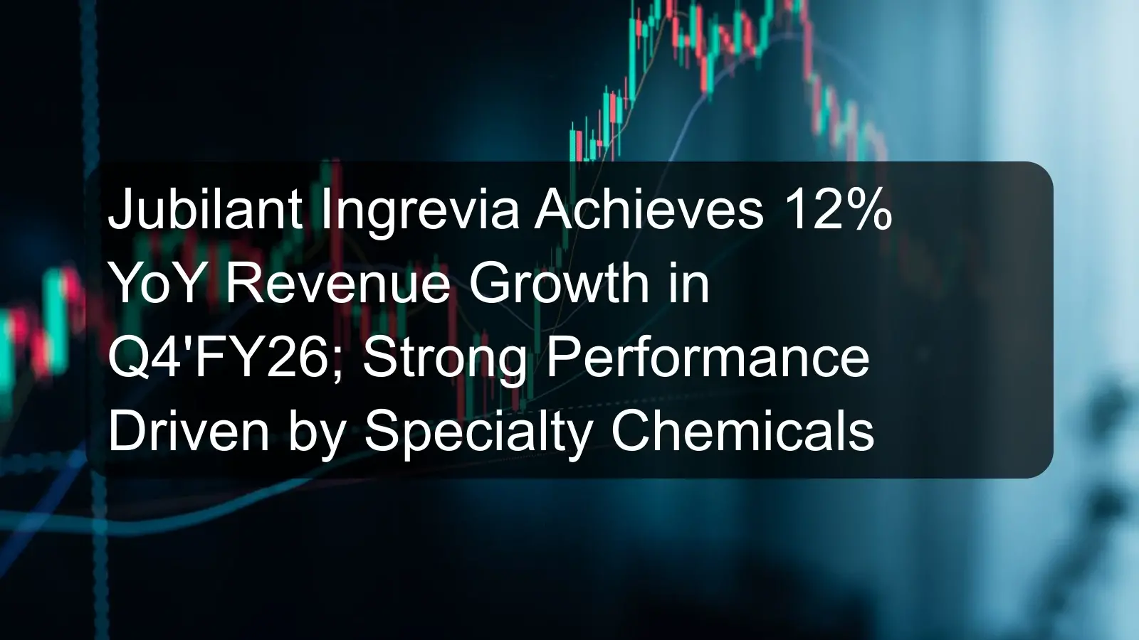 Jubilant Ingrevia Achieves 12% YoY Revenue Growth in Q4'FY26; Strong Performance Driven by Specialty Chemicals Jubilant Ingrevia Achieves 12% YoY Revenue Growth in Q4'FY26; Strong Performance Driven by Specialty Chemicals