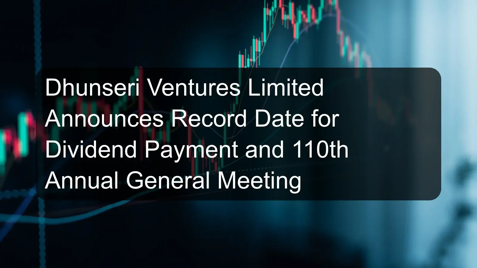 Dhunseri Ventures Limited Announces Record Date for Dividend Payment and 110th Annual General Meeting Dhunseri Ventures Limited Announces Record Date for Dividend Payment and 110th Annual General Meeting