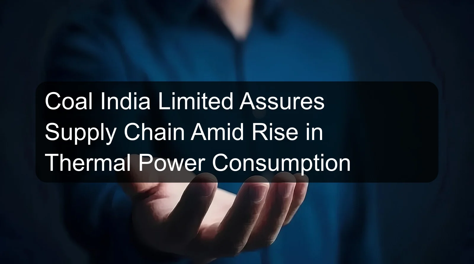 Coal India Limited Assures Supply Chain Amid Rise in Thermal Power Consumption