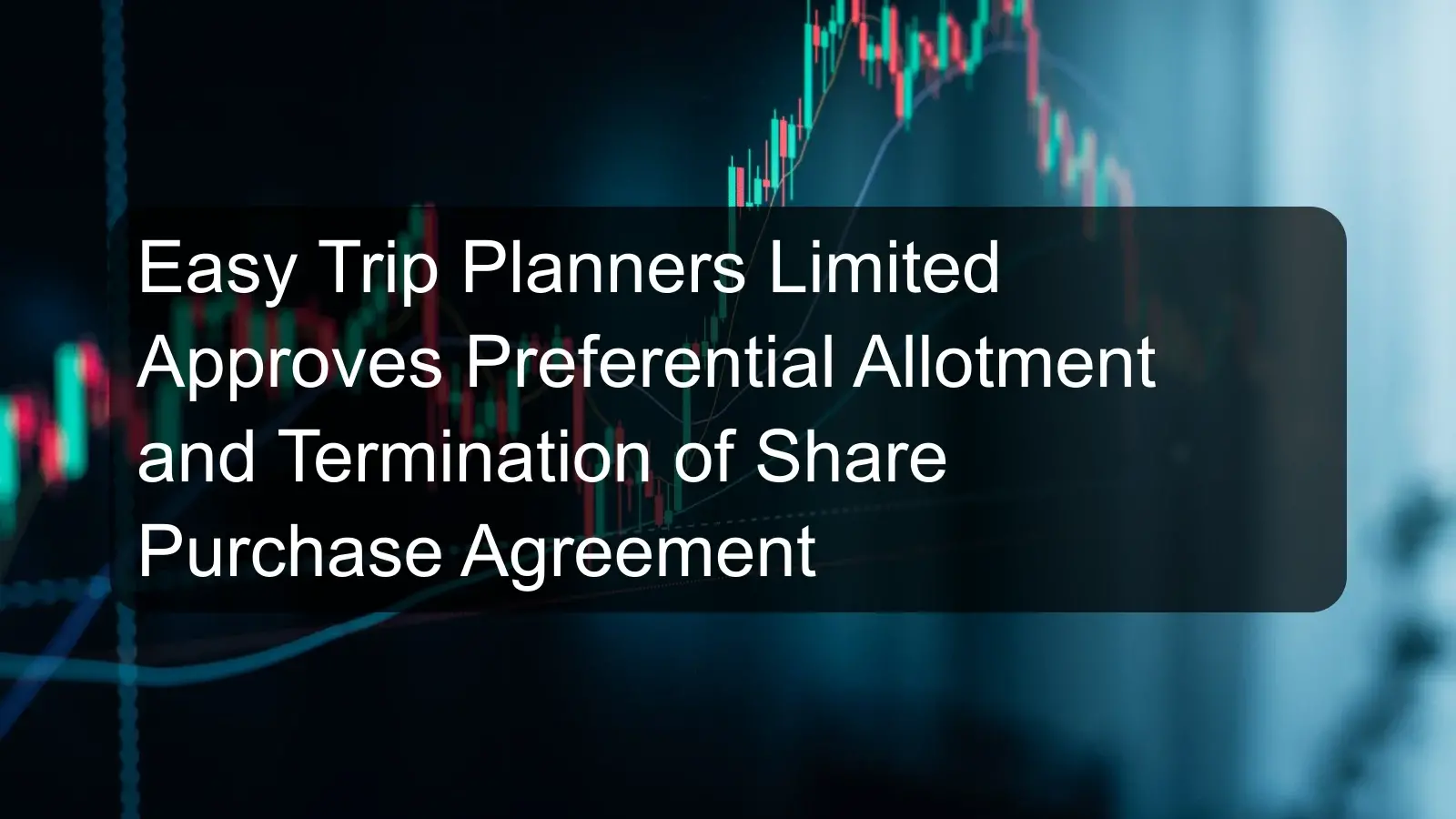 Easy Trip Planners Limited Approves Preferential Allotment and Termination of Share Purchase Agreement