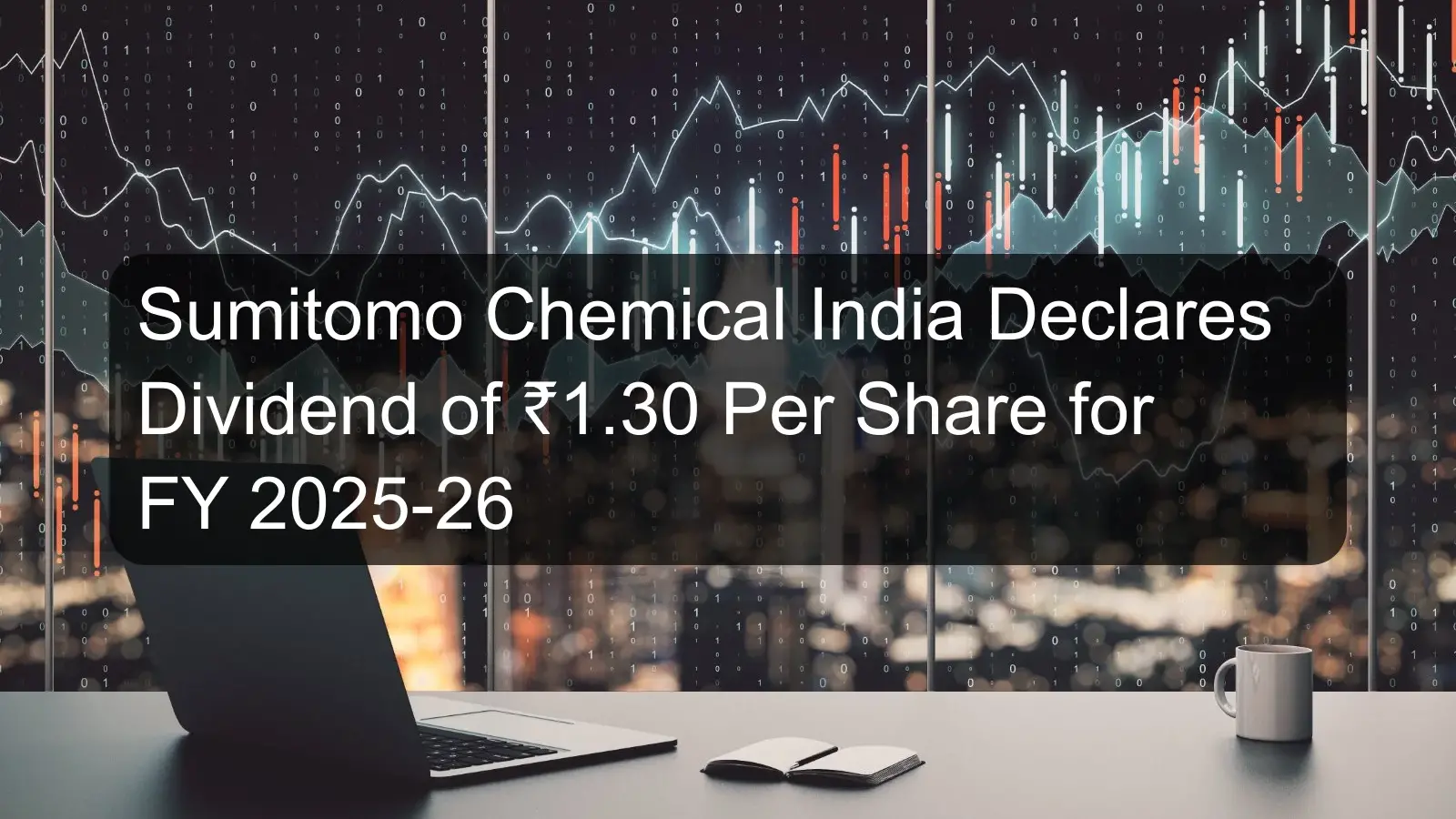 Sumitomo Chemical India Declares Dividend of ₹1.30 Per Share for FY 2025-26