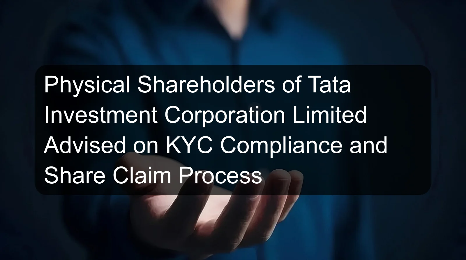 Physical Shareholders of Tata Investment Corporation Limited Advised on KYC Compliance and Share Claim Process