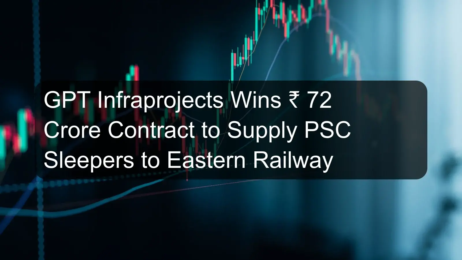 GPT Infraprojects Wins ₹ 72 Crore Contract to Supply PSC Sleepers to Eastern Railway