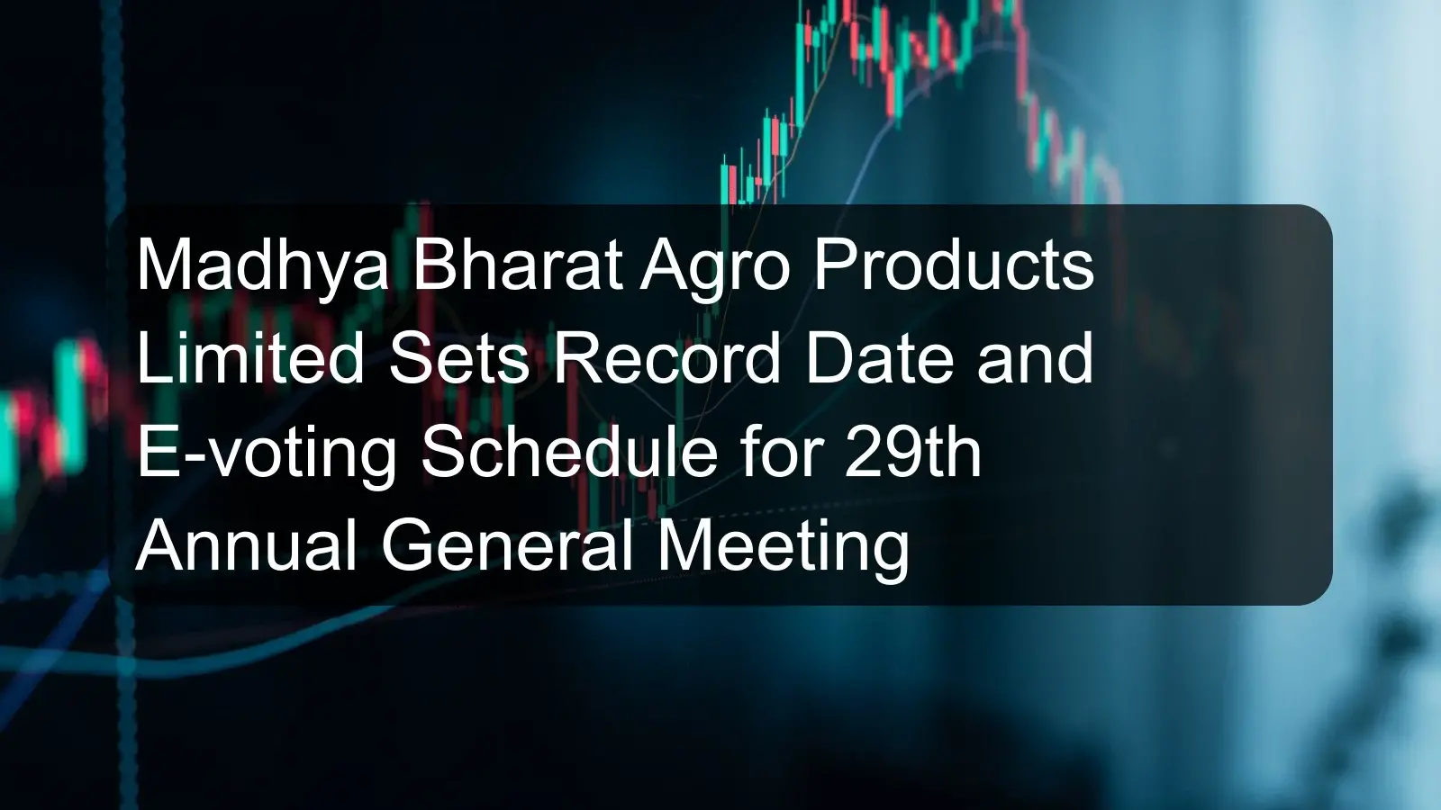 Madhya Bharat Agro Products Limited Sets Record Date and E-voting Schedule for 29th Annual General Meeting