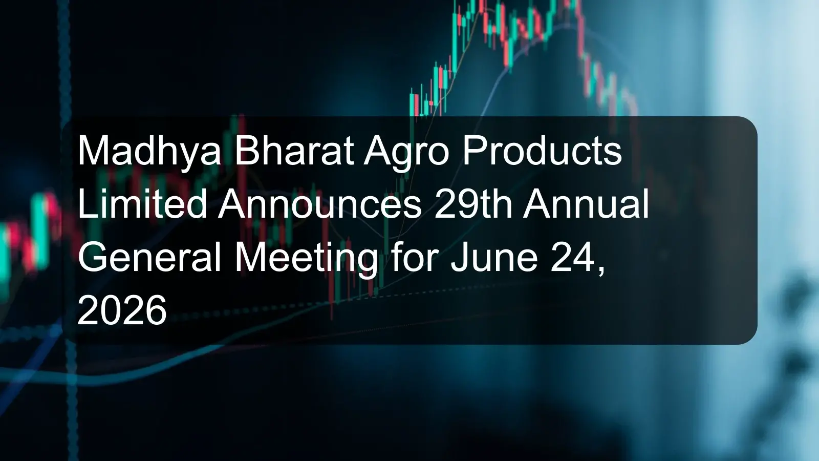Madhya Bharat Agro Products Limited Announces 29th Annual General Meeting for June 24, 2026 Madhya Bharat Agro Products Limited Announces 29th Annual General Meeting for June 24, 2026
