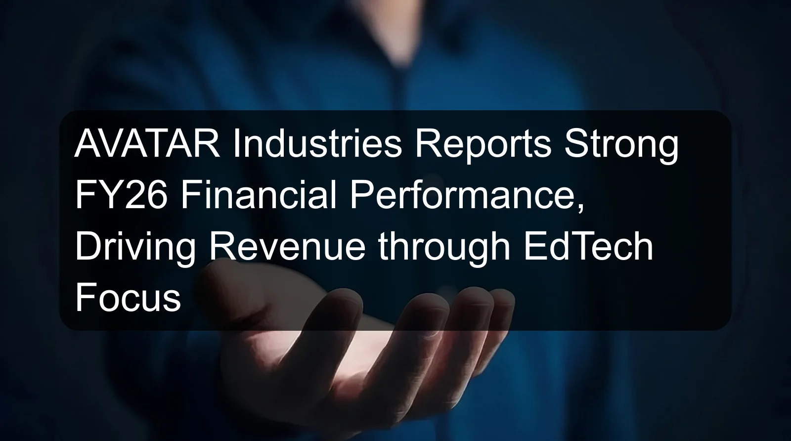 AVATAR Industries Reports Strong FY26 Financial Performance, Driving Revenue through EdTech Focus AVATAR Industries Reports Strong FY26 Financial Performance, Driving Revenue through EdTech Focus