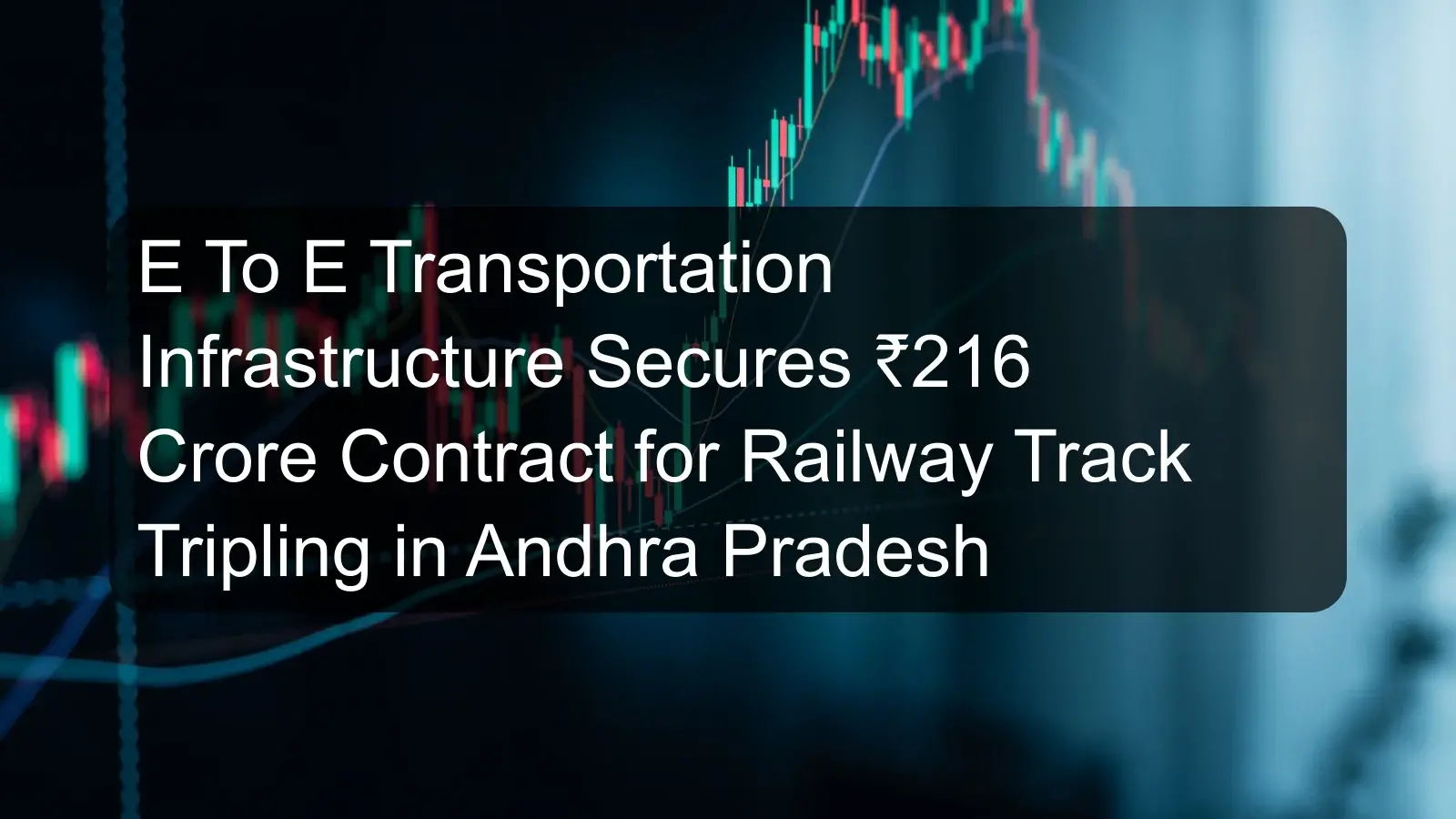 E To E Transportation Infrastructure Secures ₹216 Crore Contract for Railway Track Tripling in Andhra Pradesh E To E Transportation Infrastructure Secures ₹216 Crore Contract for Railway Track Tripling in Andhra Pradesh