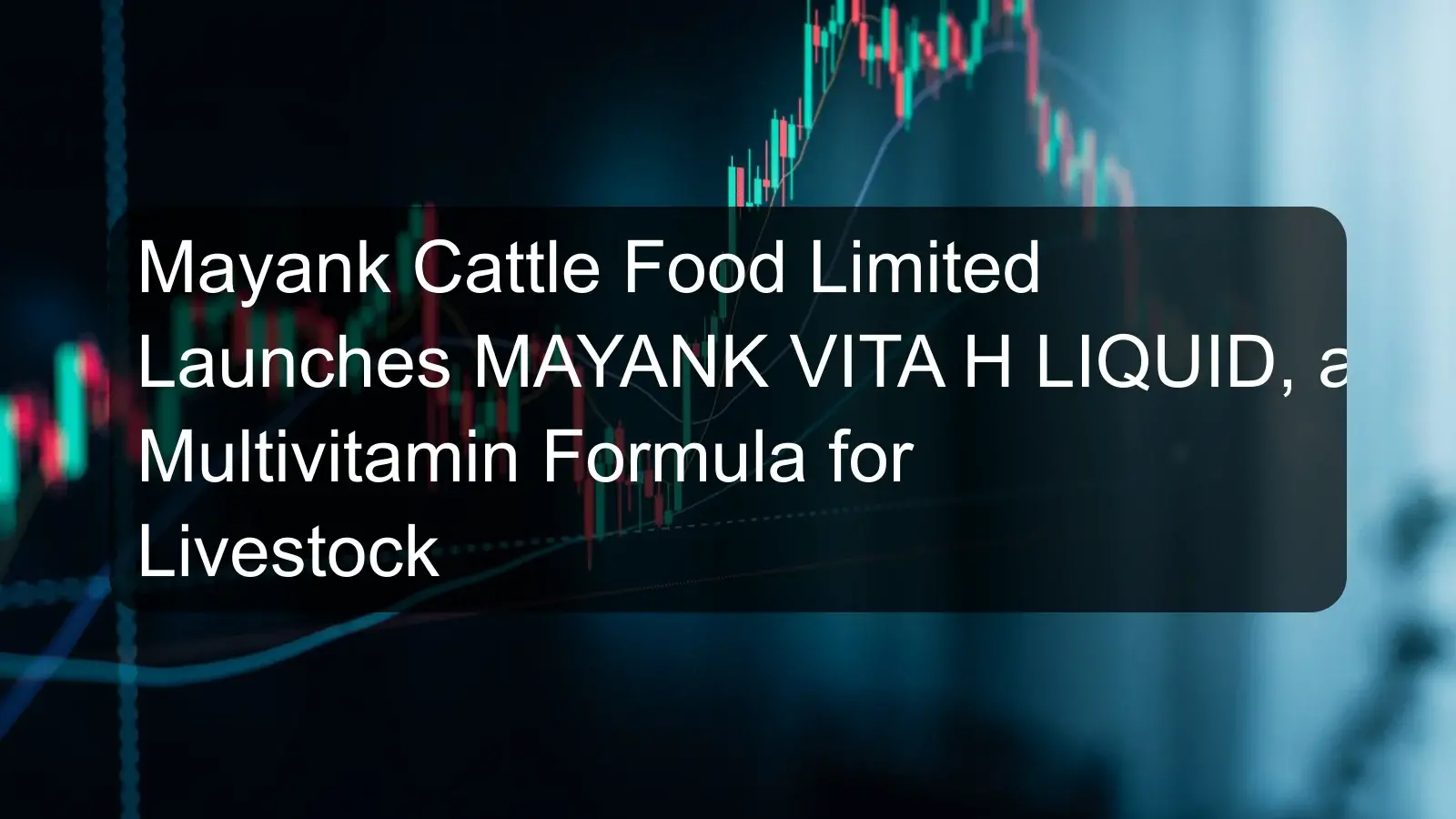 Mayank Cattle Food Limited Launches MAYANK VITA H LIQUID, a Multivitamin Formula for Livestock Mayank Cattle Food Limited Launches MAYANK VITA H LIQUID, a Multivitamin Formula for Livestock