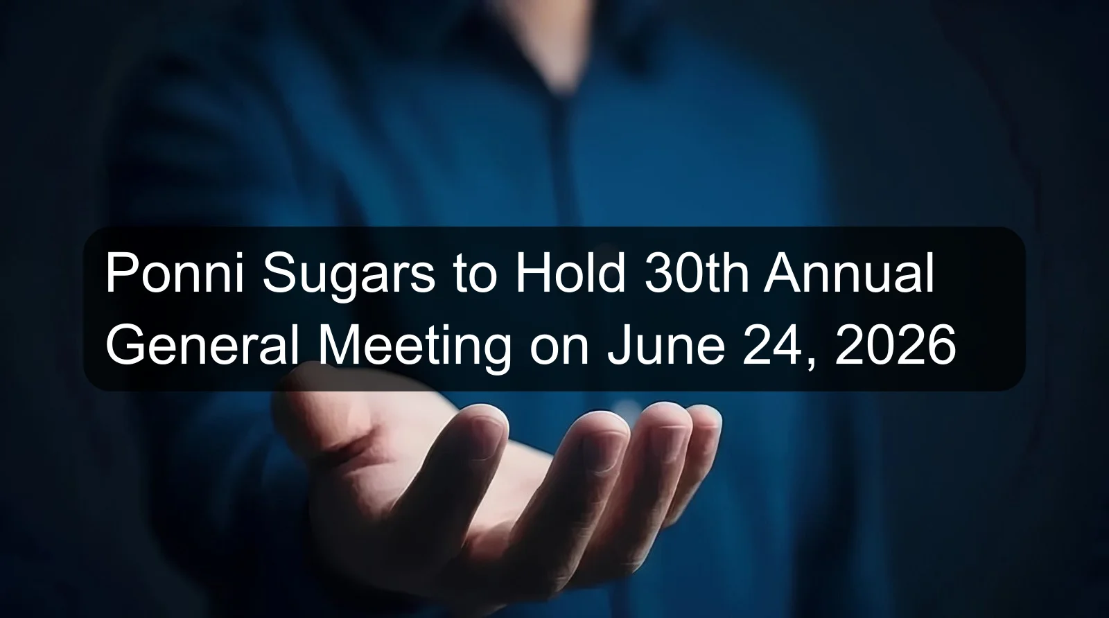 Ponni Sugars to Hold 30th Annual General Meeting on June 24, 2026