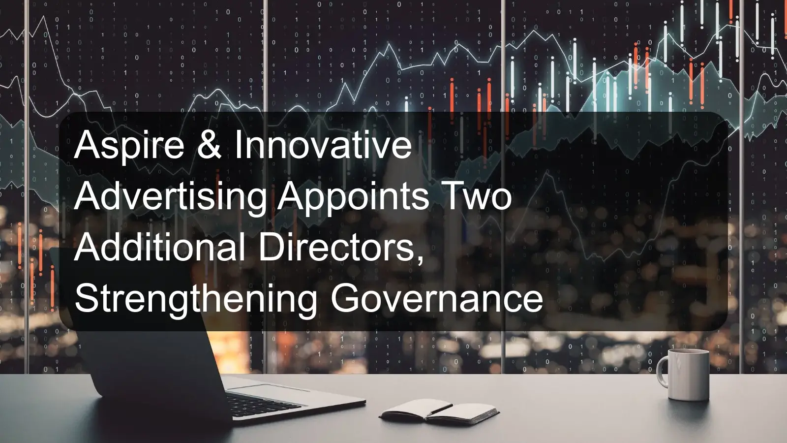 Aspire & Innovative Advertising Appoints Two Additional Directors, Strengthening Governance Aspire & Innovative Advertising Appoints Two Additional Directors, Strengthening Governance