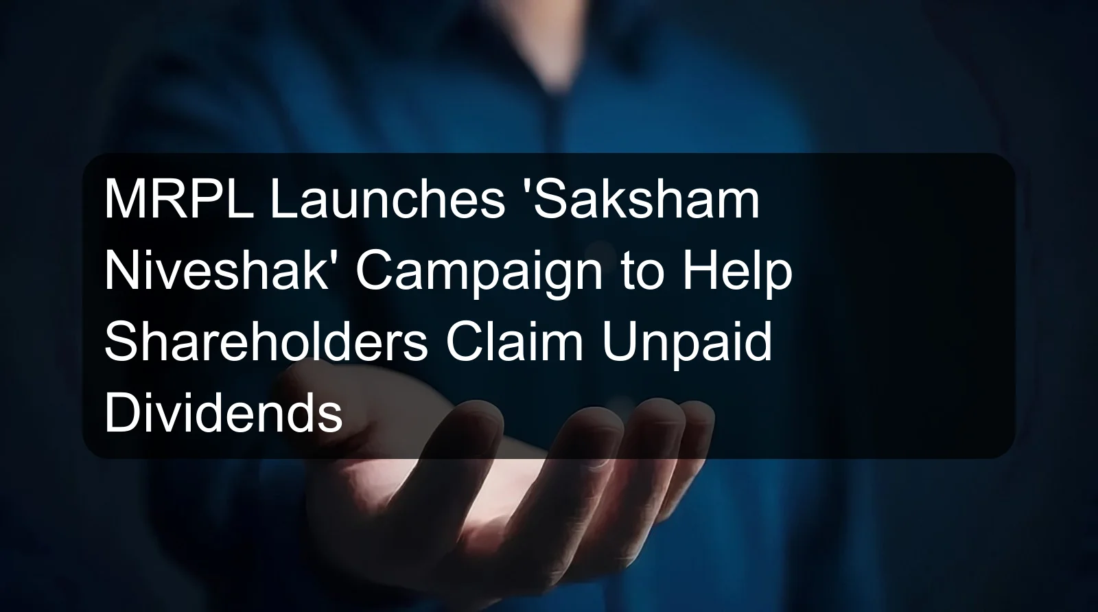 MRPL Launches 'Saksham Niveshak' Campaign to Help Shareholders Claim Unpaid Dividends