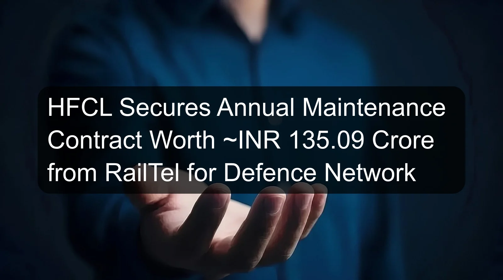 HFCL Secures Annual Maintenance Contract Worth ~INR 135.09 Crore from RailTel for Defence Network