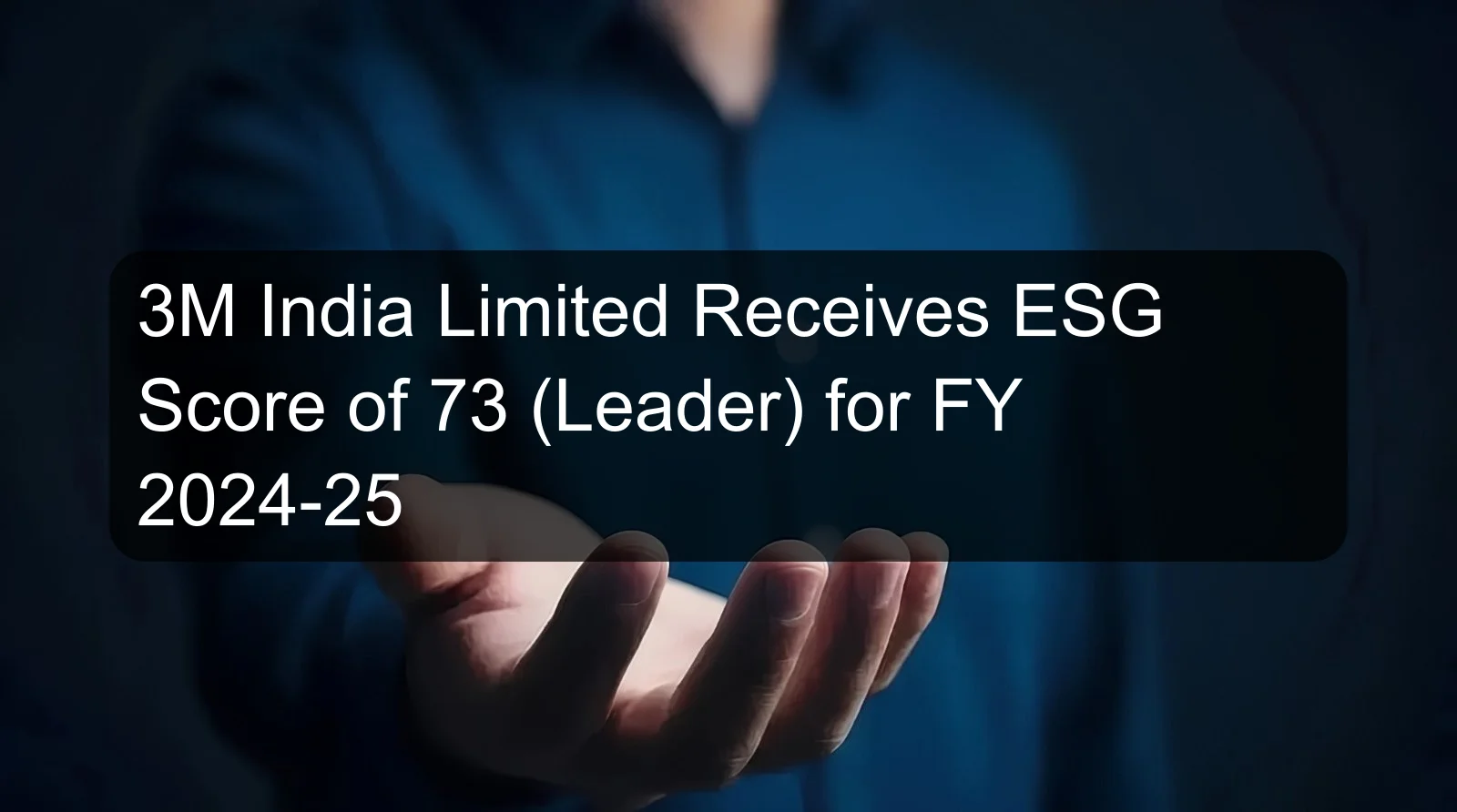 3M India Limited Receives ESG Score of 73 (Leader) for FY 2024-25