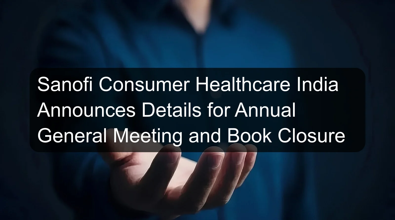 Sanofi Consumer Healthcare India Announces Details for Annual General Meeting and Book Closure