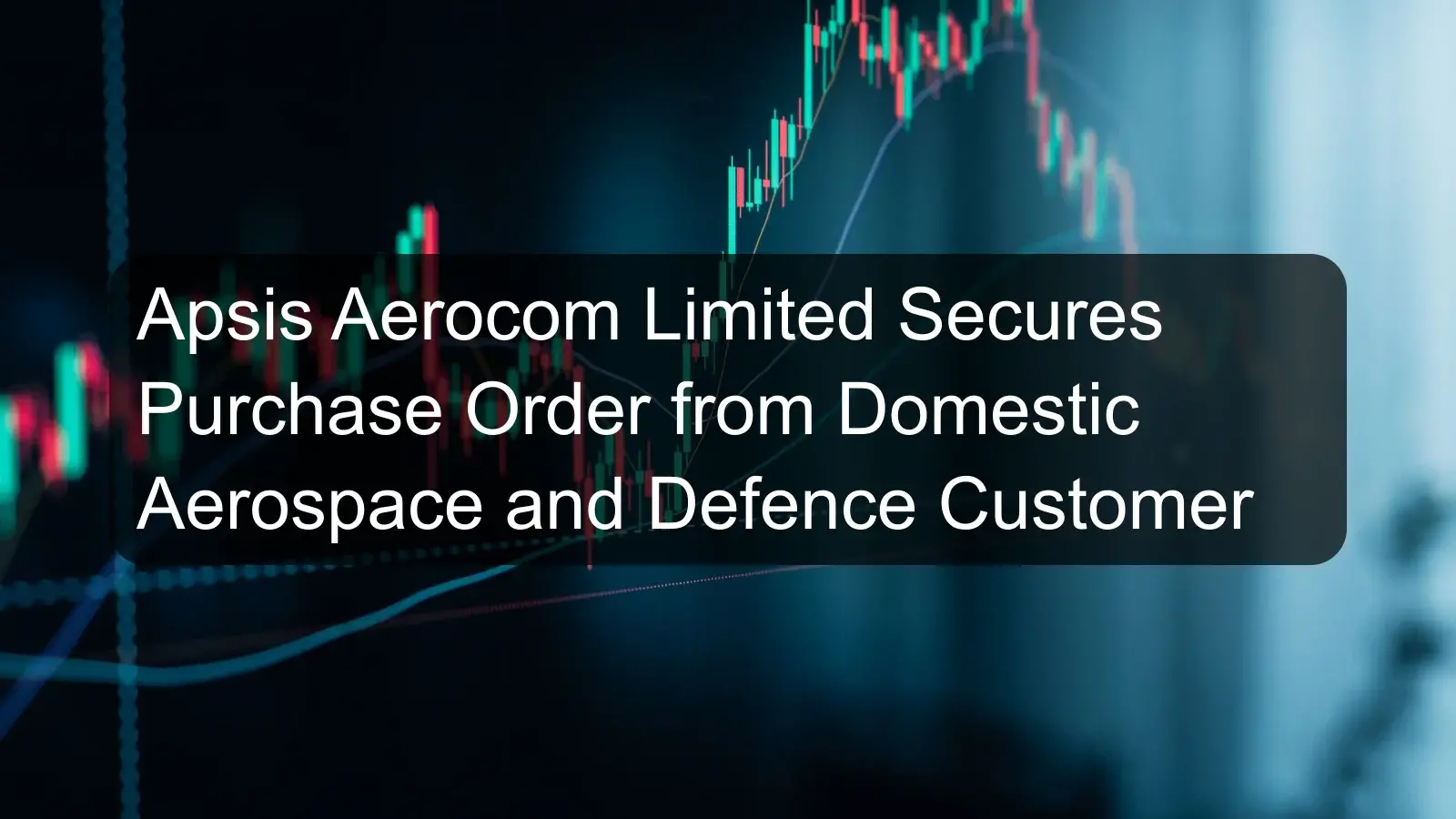 Apsis Aerocom Limited Secures Purchase Order from Domestic Aerospace and Defence Customer
