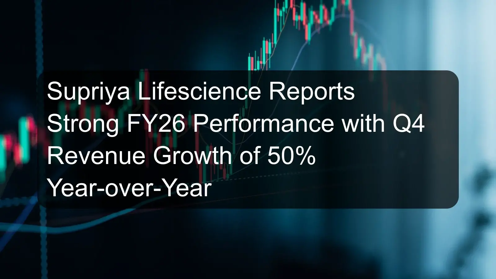 Supriya Lifescience Reports Strong FY26 Performance with Q4 Revenue Growth of 50% Year-over-Year Supriya Lifescience Reports Strong FY26 Performance with Q4 Revenue Growth of 50% Year-over-Year