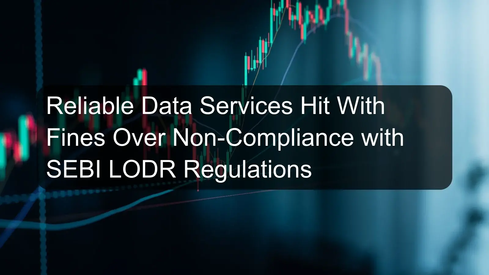 Reliable Data Services Hit With Fines Over Non-Compliance with SEBI LODR Regulations