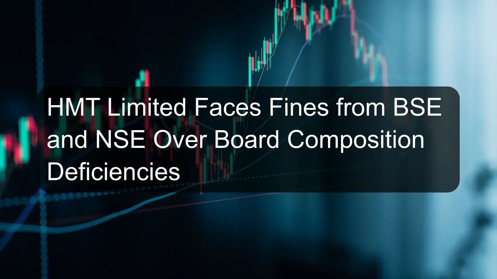 HMT Limited Faces Fines from BSE and NSE Over Board Composition Deficiencies
