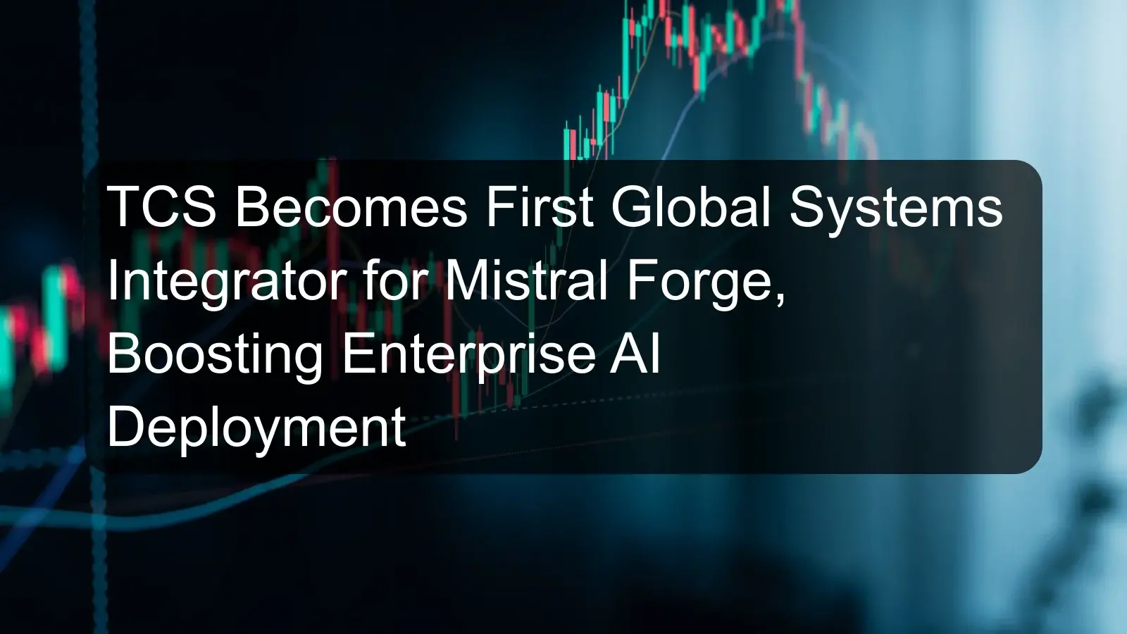 TCS Becomes First Global Systems Integrator for Mistral Forge, Boosting Enterprise AI Deployment