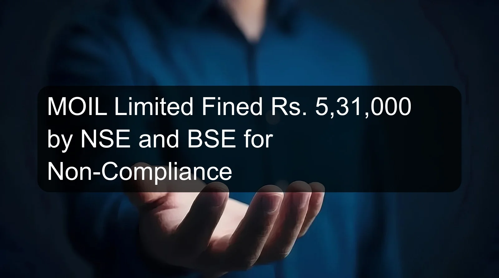 MOIL Limited Fined Rs. 5,31,000 by NSE and BSE for Non-Compliance