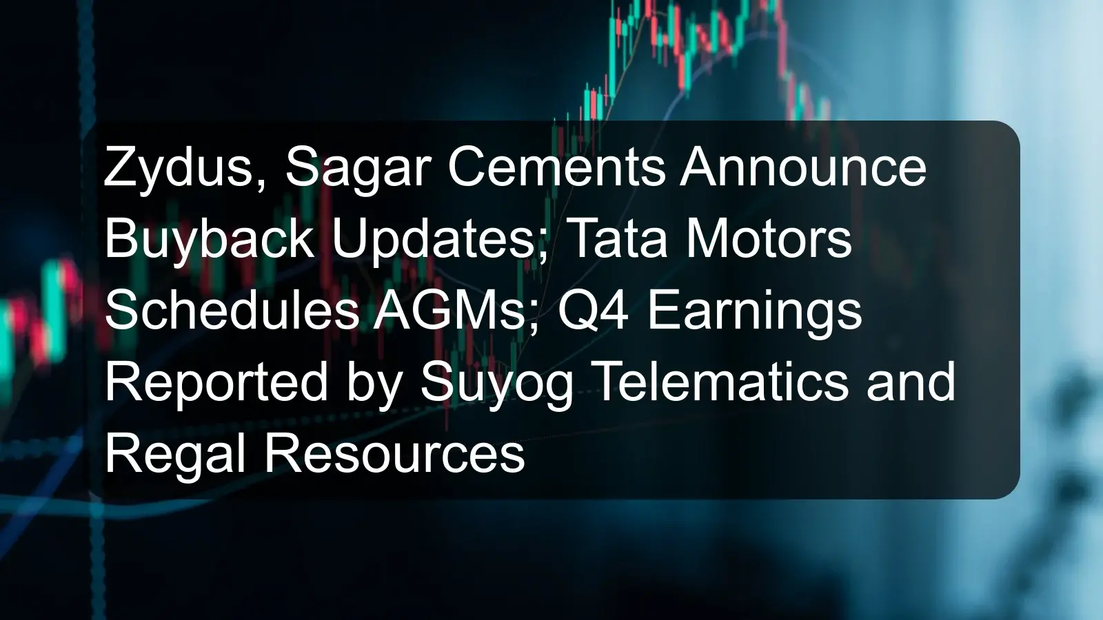 Zydus, Sagar Cements Announce Buyback Updates; Tata Motors Schedules AGMs; Q4 Earnings Reported by Suyog Telematics and Regal Resources
