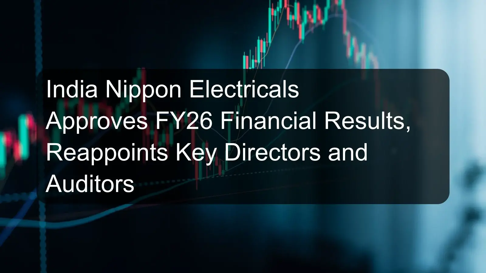 India Nippon Electricals Approves FY26 Financial Results, Reappoints Key Directors and Auditors