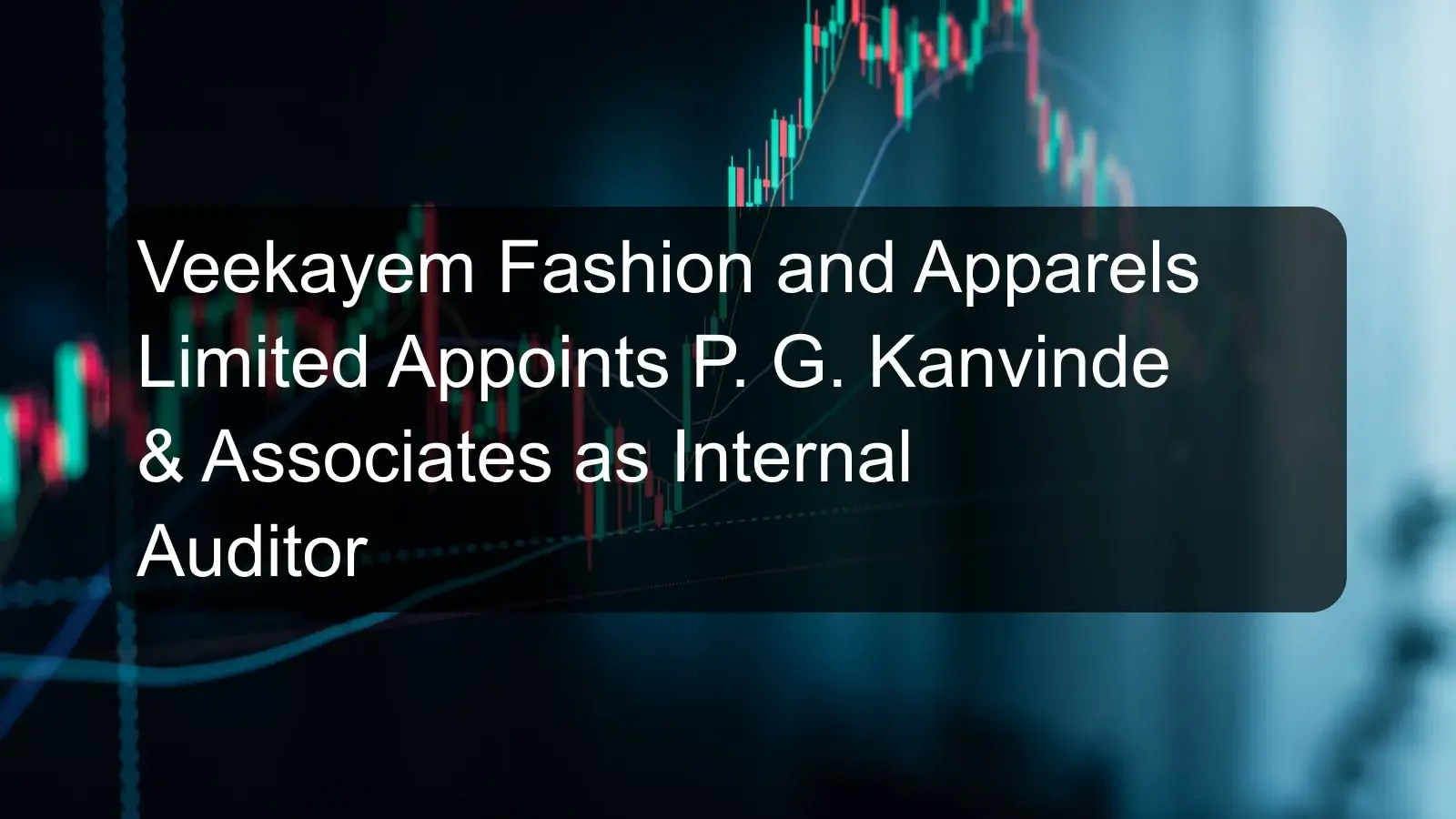 Veekayem Fashion and Apparels Limited Appoints P. G. Kanvinde & Associates as Internal Auditor
