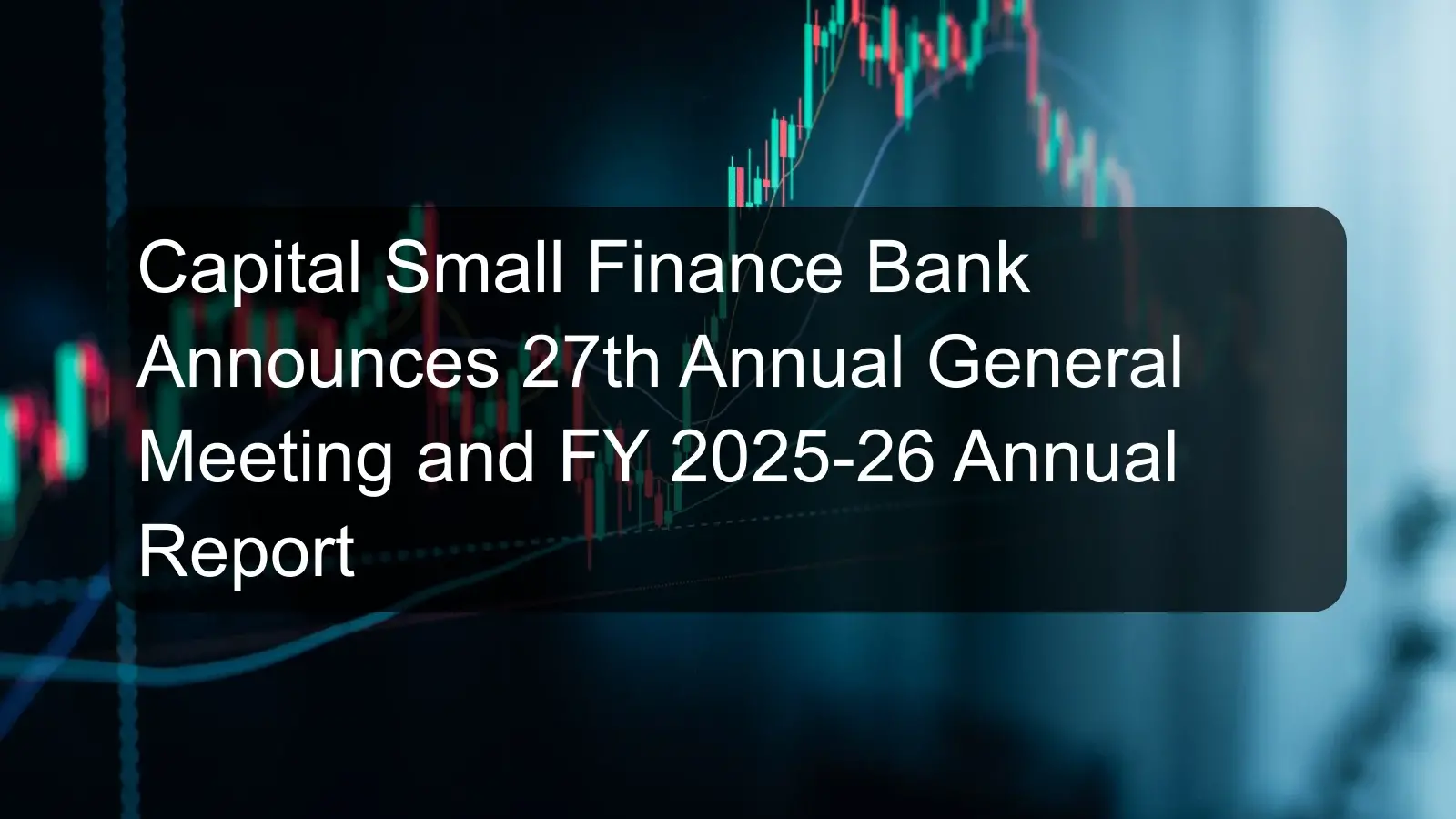 Capital Small Finance Bank Announces 27th Annual General Meeting and FY 2025-26 Annual Report