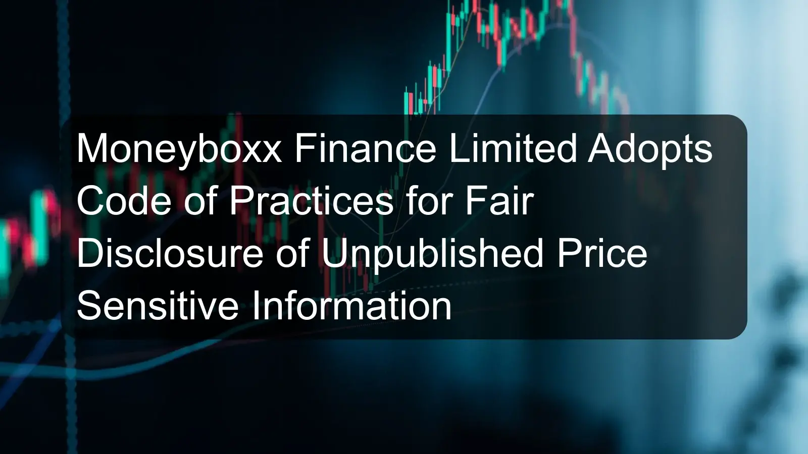 Moneyboxx Finance Limited Adopts Code of Practices for Fair Disclosure of Unpublished Price Sensitive Information