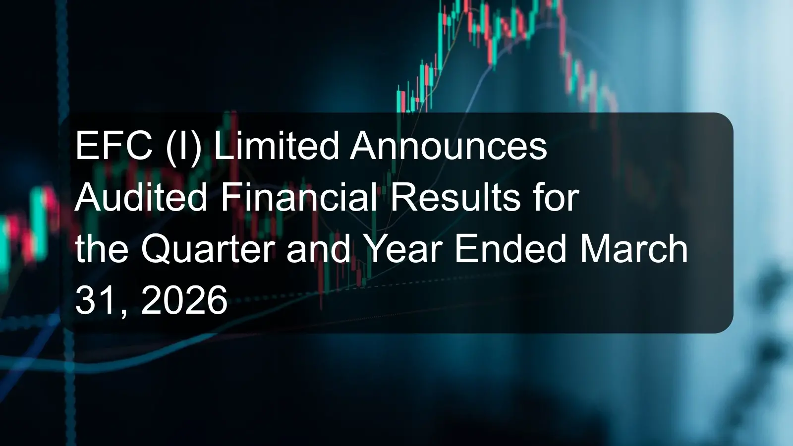 EFC (I) Limited Announces Audited Financial Results for the Quarter and Year Ended March 31, 2026