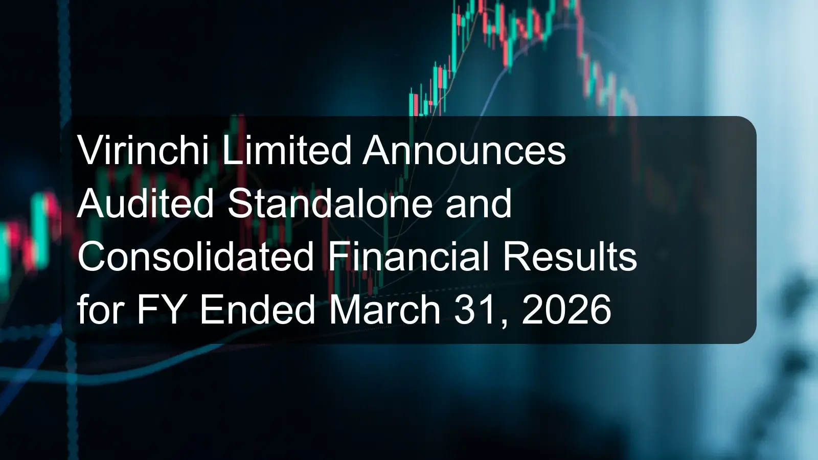 Virinchi Limited Announces Audited Standalone and Consolidated Financial Results for FY Ended March 31, 2026 Virinchi Limited Announces Audited Standalone and Consolidated Financial Results for FY Ended March 31, 2026