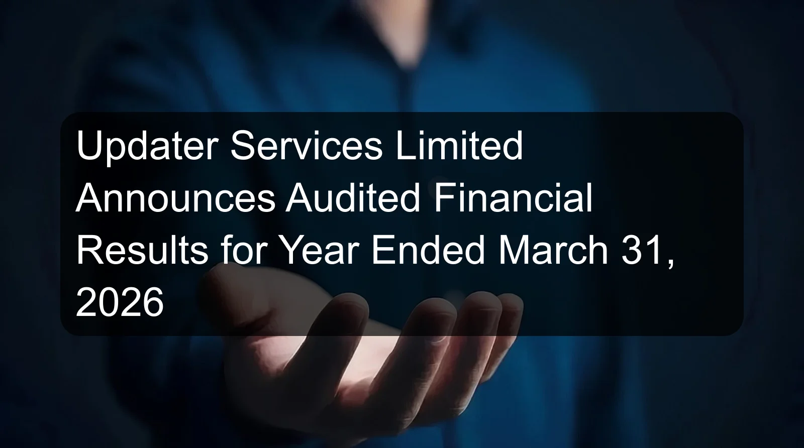 Updater Services Limited Announces Audited Financial Results for Year Ended March 31, 2026
