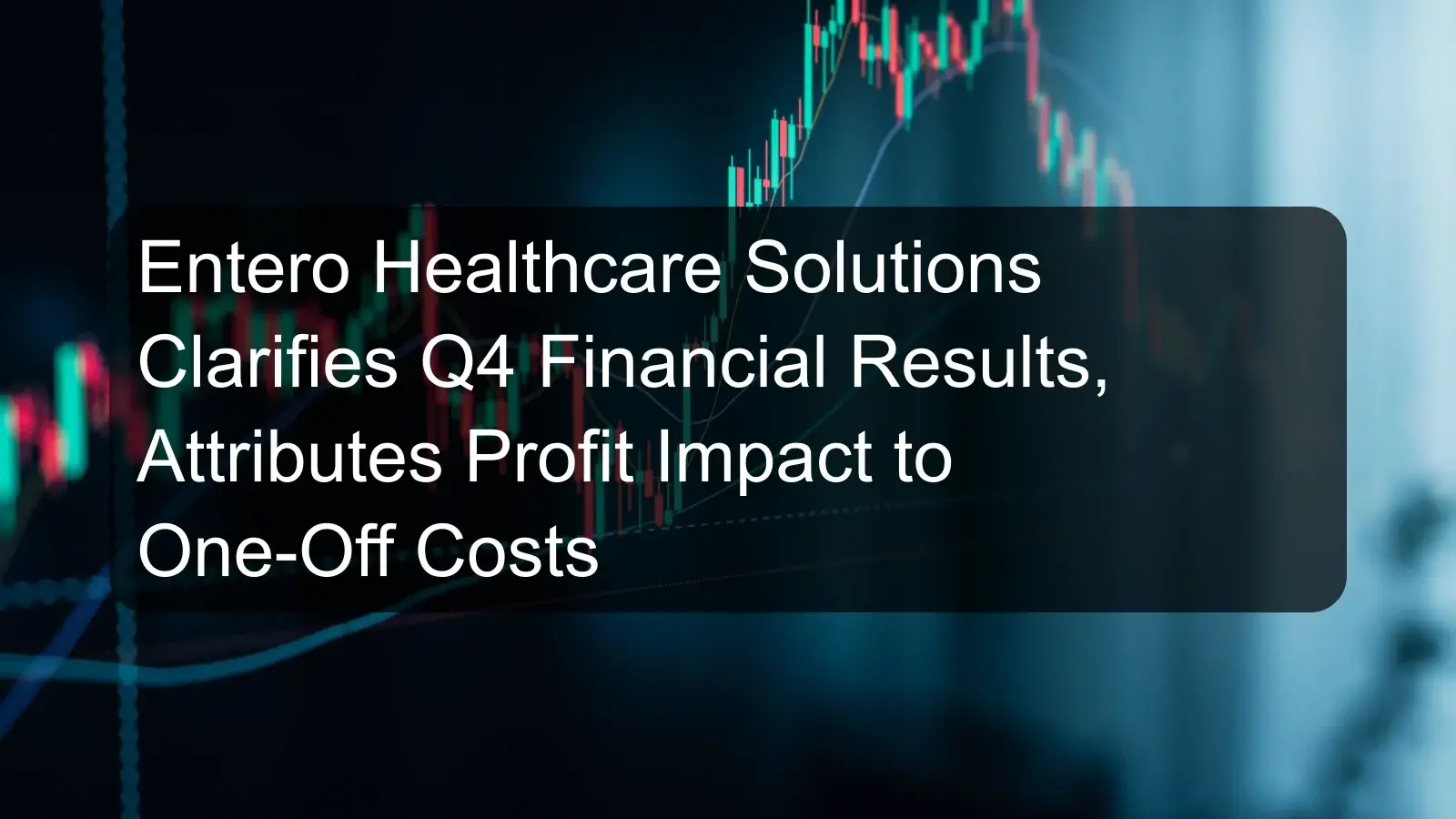 Entero Healthcare Solutions Clarifies Q4 Financial Results, Attributes Profit Impact to One-Off Costs