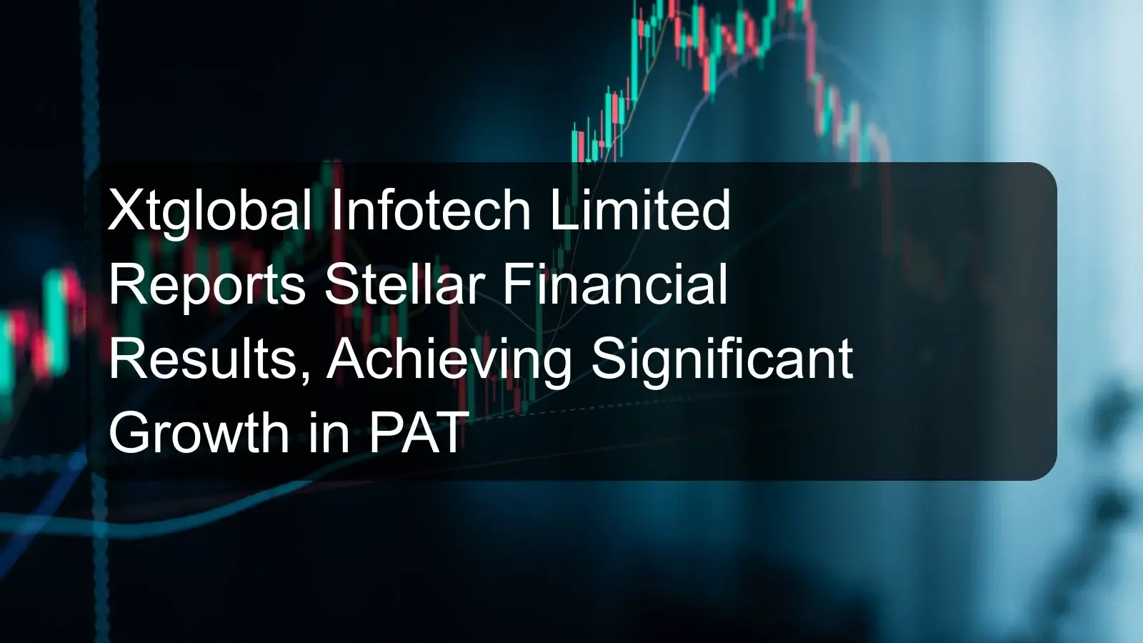 Xtglobal Infotech Limited Reports Stellar Financial Results, Achieving Significant Growth in PAT Xtglobal Infotech Limited Reports Stellar Financial Results, Achieving Significant Growth in PAT