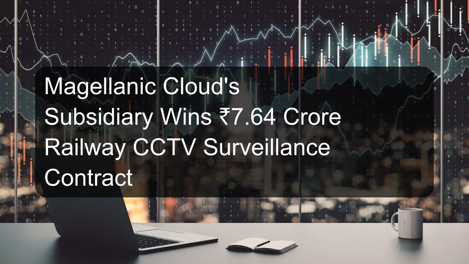 Magellanic Cloud's Subsidiary Wins ₹7.64 Crore Railway CCTV Surveillance Contract