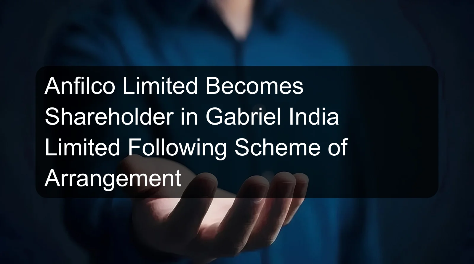 Anfilco Limited Becomes Shareholder in Gabriel India Limited Following Scheme of Arrangement