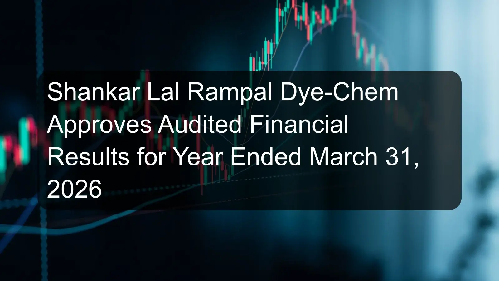 Shankar Lal Rampal Dye-Chem Approves Audited Financial Results for Year Ended March 31, 2026
